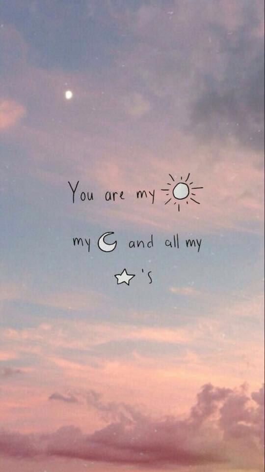"T eres mi sol, mi luna y todas mis estrellas."