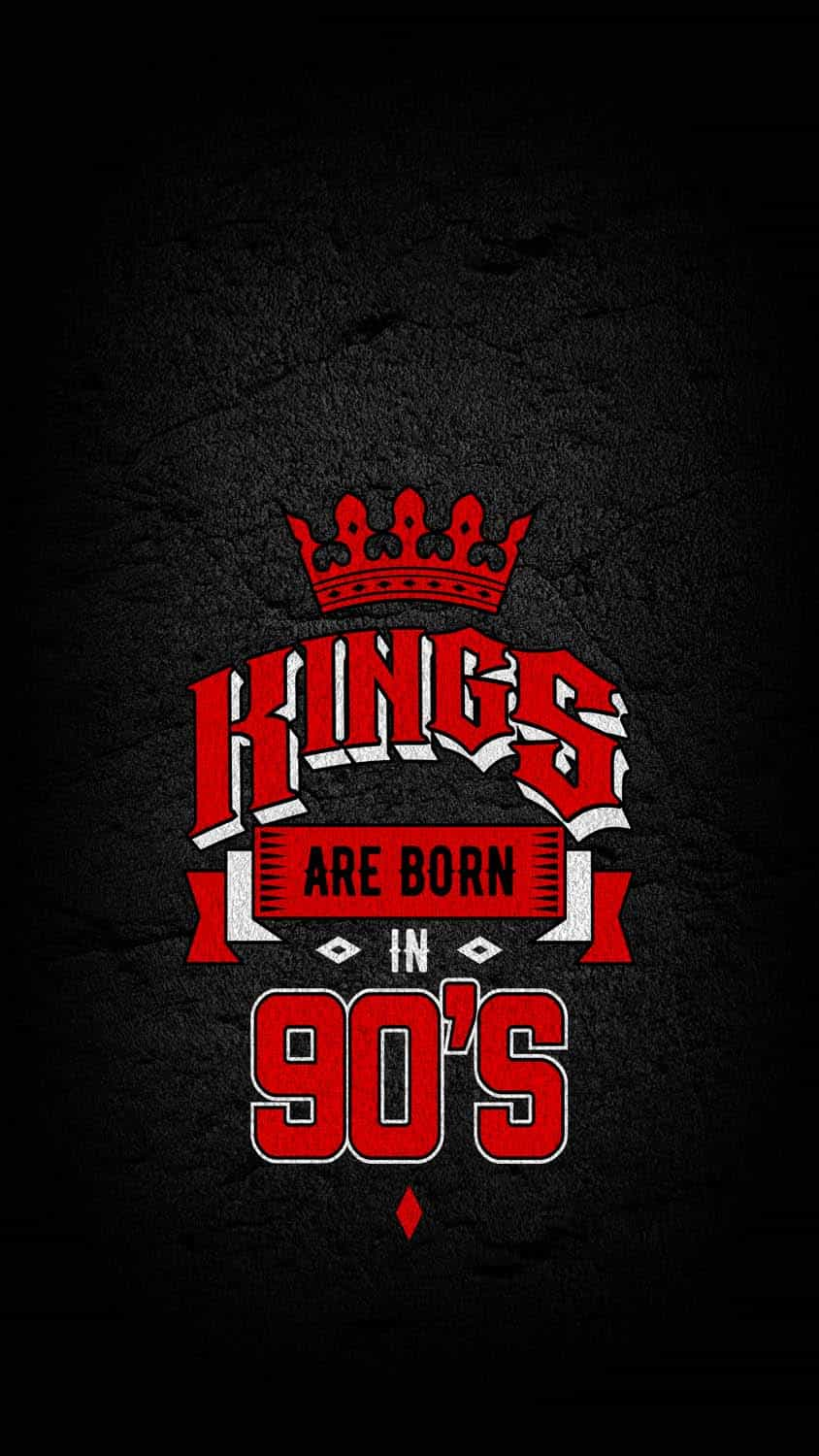 Kings Are Born In 90s IPhone Wallpaper HD  IPhone Wallpapers