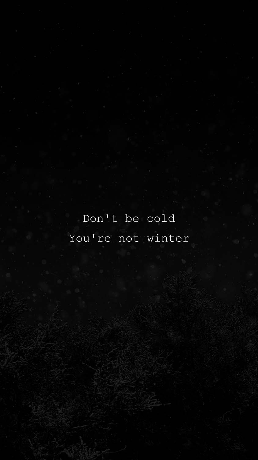 Dont Be Cold You Are Not Winter IPhone Wallpaper HD  IPhone Wallpapers