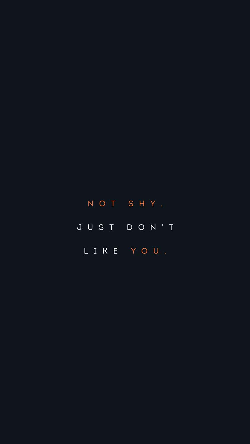 Not Shy Just Dont Like You IPhone Wallpaper HD  IPhone Wallpapers