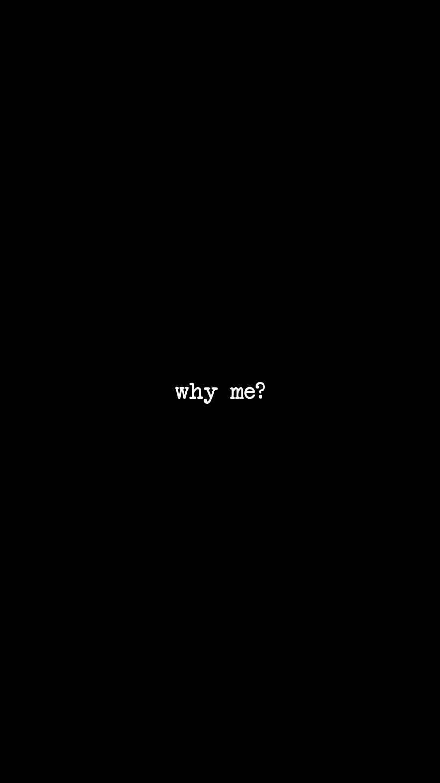 Why Me IPhone Wallpaper  IPhone Wallpapers