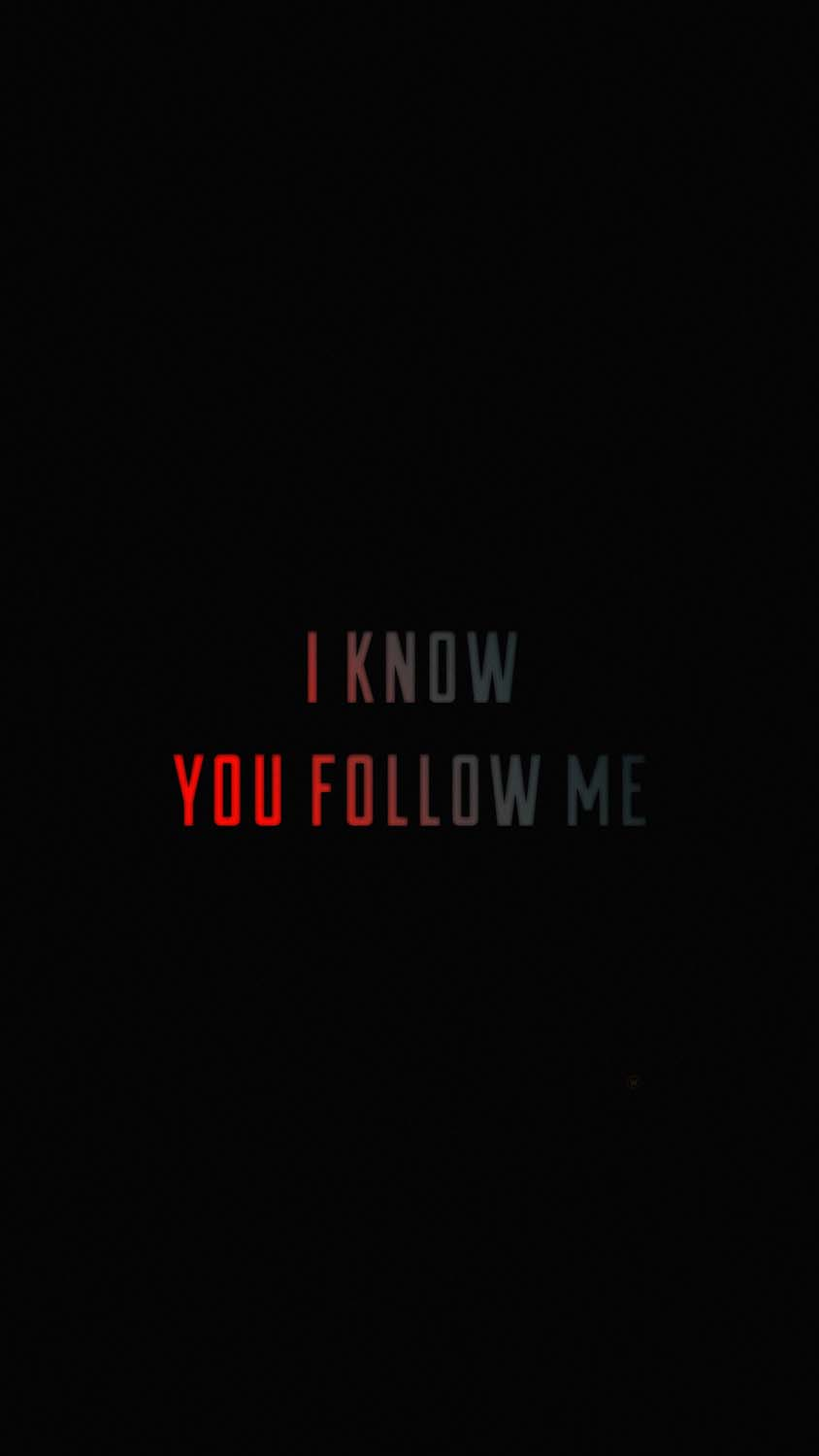 I Know You Follow Me
