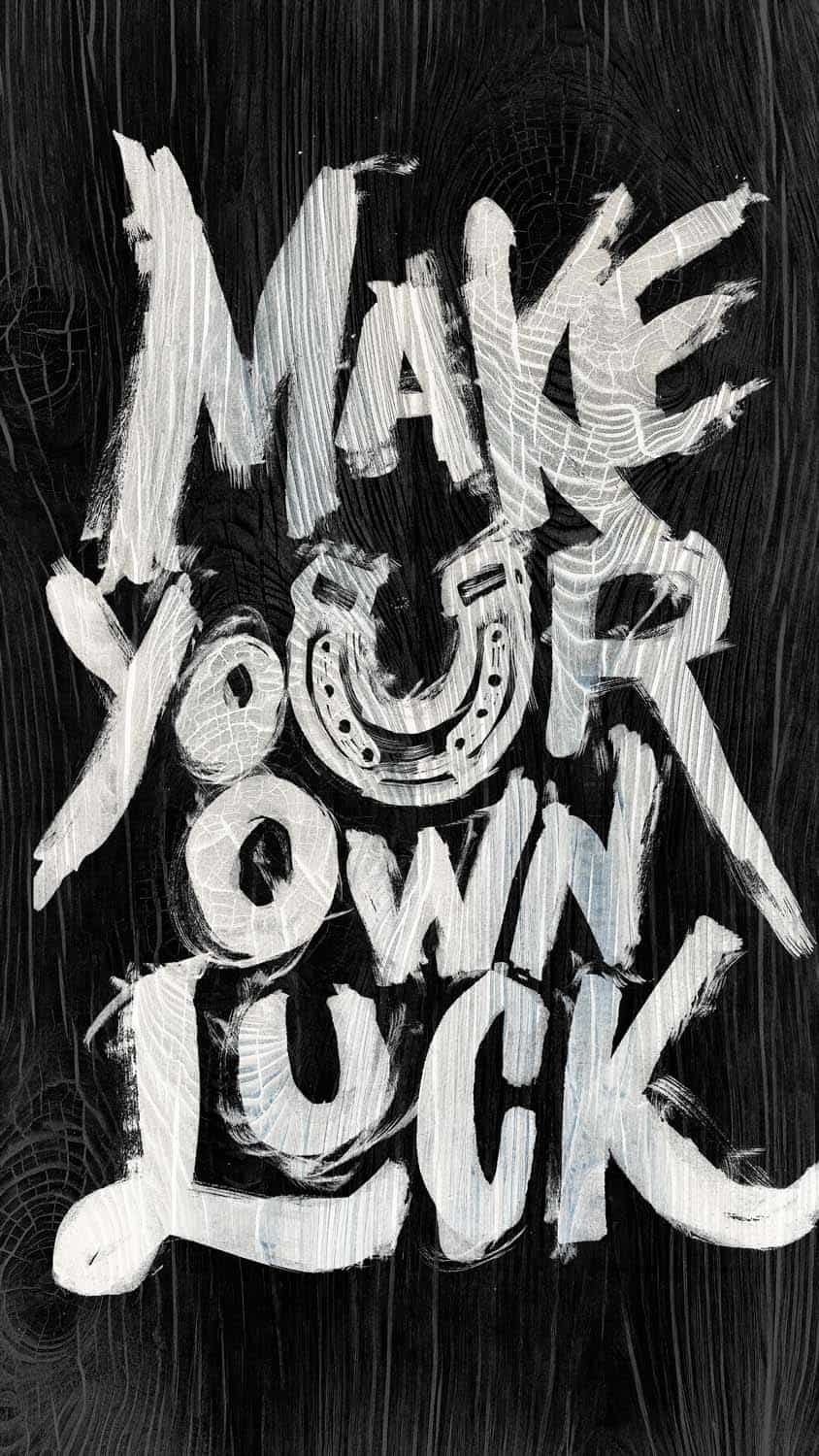 Make Your Own Luck iPhone Wallpaper  iPhone Wallpapers