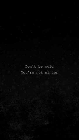 Dont Be Cold You Are Not Winter IPhone Wallpaper HD  IPhone Wallpapers