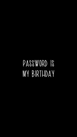 Password Is My Birthday IPhone Wallpaper HD  IPhone Wallpapers