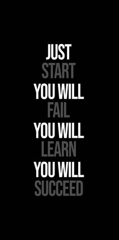 Just Start You Will Succeed